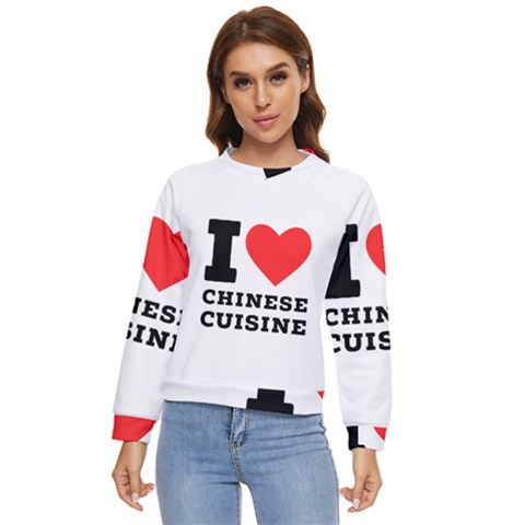 I Love Chinese Cuisine Women s Long Sleeve Raglan Tee by ilovewhateva