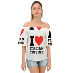 I Love Italian Cuisine Off Shoulder Short Sleeve Top by ilovewhateva