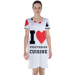 I Love Vegetarian Cuisine  Short Sleeve Nightdress by ilovewhateva