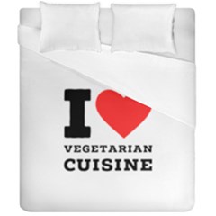 I Love Vegetarian Cuisine  Duvet Cover Double Side (california King Size) by ilovewhateva