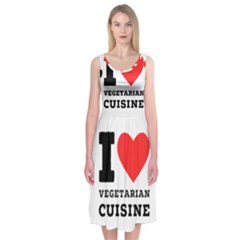 I Love Vegetarian Cuisine  Midi Sleeveless Dress by ilovewhateva