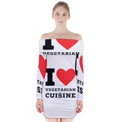 I Love Vegetarian Cuisine  Long Sleeve Off Shoulder Dress by ilovewhateva