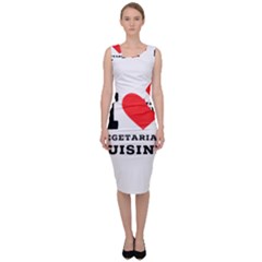 I Love Vegetarian Cuisine  Sleeveless Pencil Dress by ilovewhateva