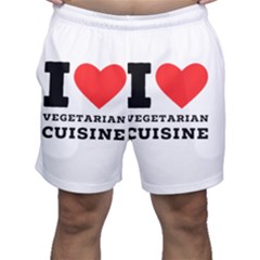 I Love Vegetarian Cuisine  Men s Shorts by ilovewhateva