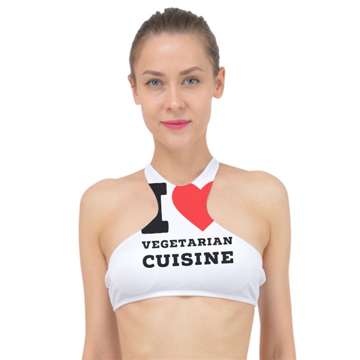 I love vegetarian cuisine  High Neck Bikini Top