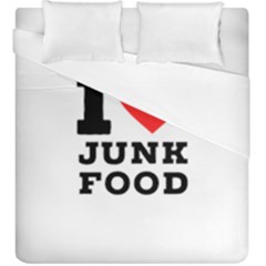 I Love Junk Food Duvet Cover Double Side (king Size) by ilovewhateva