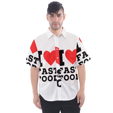 I Love Fast Food Men s Short Sleeve Shirt by ilovewhateva