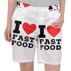 I Love Fast Food Women s Pocket Shorts by ilovewhateva