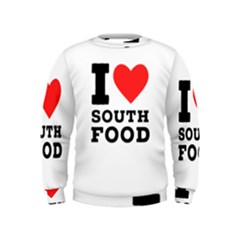 I Love South Food Kids  Sweatshirt by ilovewhateva