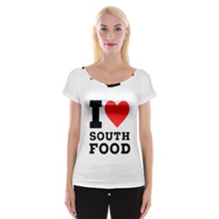 I Love South Food Cap Sleeve Top by ilovewhateva