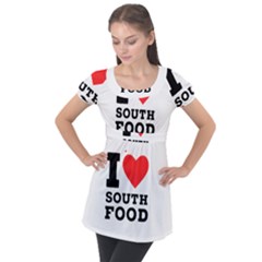 I Love South Food Puff Sleeve Tunic Top by ilovewhateva