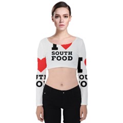 I Love South Food Velvet Long Sleeve Crop Top by ilovewhateva