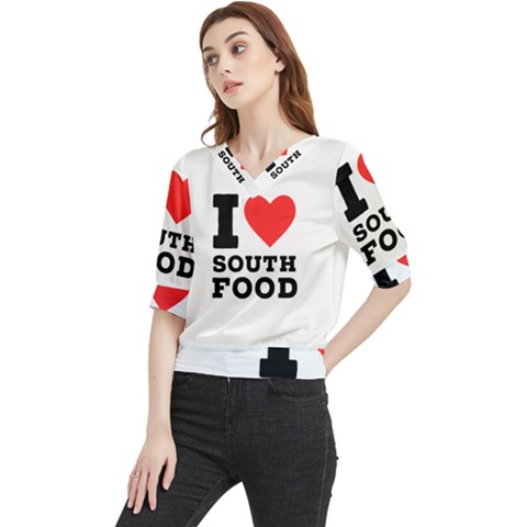 I Love South Food Quarter Sleeve Blouse by ilovewhateva