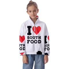 I Love South Food Kids  Half Zip Hoodie by ilovewhateva