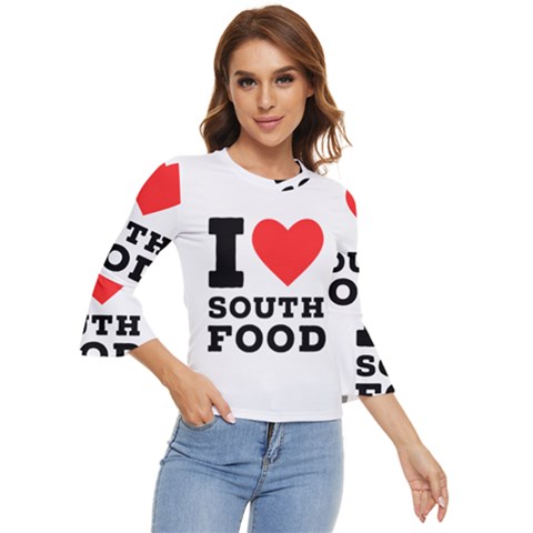 I Love South Food Bell Sleeve Top by ilovewhateva