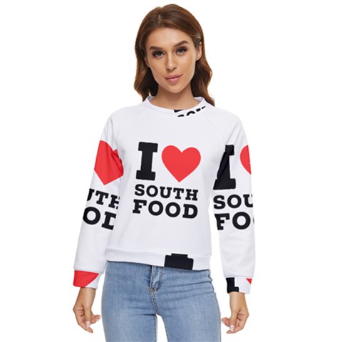 I Love South Food Women s Long Sleeve Raglan Tee by ilovewhateva