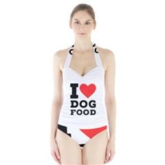 I Love Dog Food Halter Swimsuit by ilovewhateva