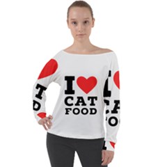 I Love Cat Food Off Shoulder Long Sleeve Velour Top by ilovewhateva