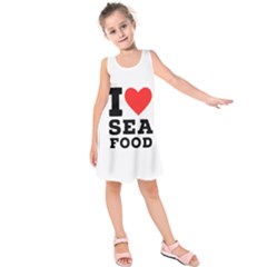 I Love Sea Food Kids  Sleeveless Dress by ilovewhateva