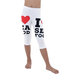 I Love Sea Food Kids  Lightweight Velour Capri Leggings  by ilovewhateva