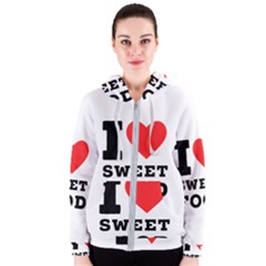 I Love Sweet Food Women s Zipper Hoodie by ilovewhateva