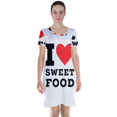 I Love Sweet Food Short Sleeve Nightdress by ilovewhateva