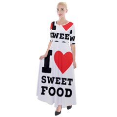 I Love Sweet Food Half Sleeves Maxi Dress by ilovewhateva