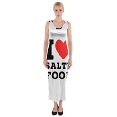 I Love Salty Food Fitted Maxi Dress by ilovewhateva