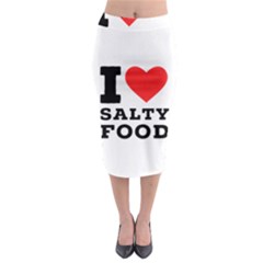 I Love Salty Food Midi Pencil Skirt by ilovewhateva