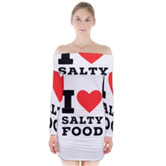 I Love Salty Food Long Sleeve Off Shoulder Dress by ilovewhateva