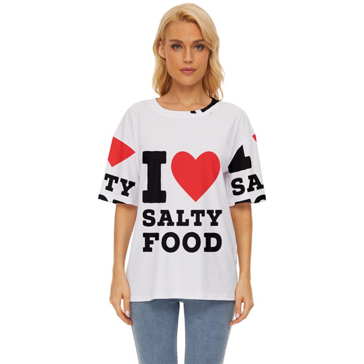 I love salty food Oversized Basic Tee