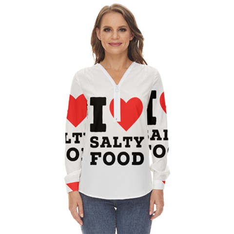 I Love Salty Food Zip Up Long Sleeve Blouse by ilovewhateva