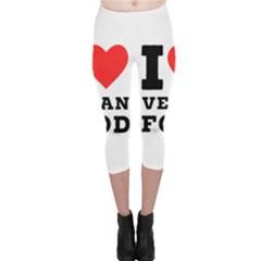 I Love Vegan Food  Capri Leggings  by ilovewhateva