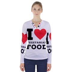 I Love Vegetarian Food V-neck Long Sleeve Top by ilovewhateva