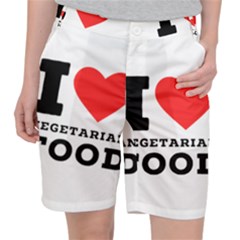 I Love Vegetarian Food Women s Pocket Shorts by ilovewhateva