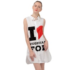 I Love Vegetarian Food Sleeveless Shirt Dress by ilovewhateva