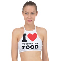 I Love Vegetarian Food Racer Front Bikini Top by ilovewhateva