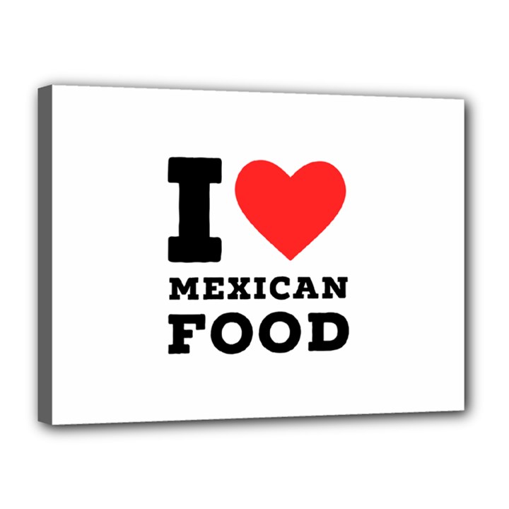 I love Mexican food Canvas 16  x 12  (Stretched)