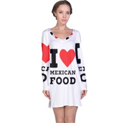 I Love Mexican Food Long Sleeve Nightdress by ilovewhateva