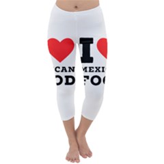 I Love Mexican Food Capri Winter Leggings  by ilovewhateva