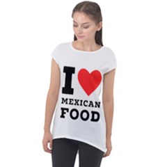 I Love Mexican Food Cap Sleeve High Low Top by ilovewhateva