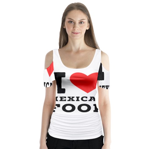 I Love Mexican Food Butterfly Sleeve Cutout Tee  by ilovewhateva