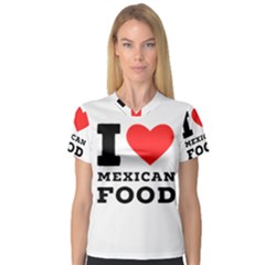 I Love Mexican Food V-neck Sport Mesh Tee