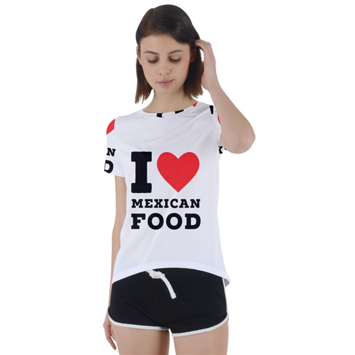 I love Mexican food Short Sleeve Open Back Tee