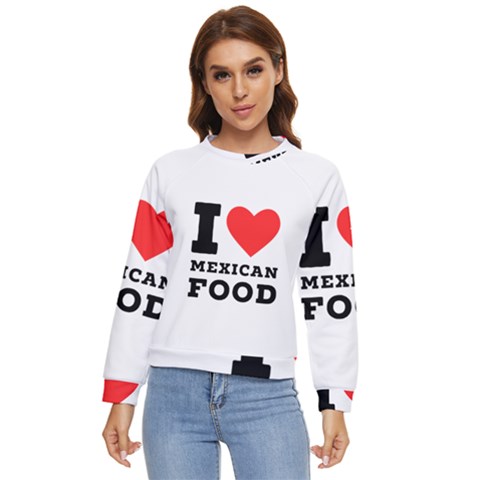 I Love Mexican Food Women s Long Sleeve Raglan Tee by ilovewhateva