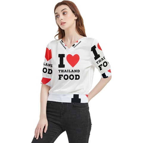 I Love Thailand Food Quarter Sleeve Blouse by ilovewhateva