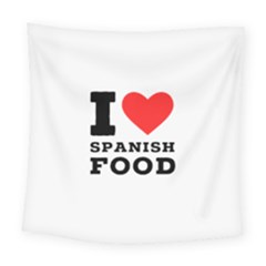 I Love Spanish Food Square Tapestry (large) by ilovewhateva