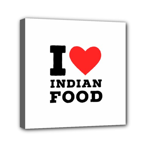 I Love Indian Food Mini Canvas 6  X 6  (stretched) by ilovewhateva