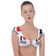 I Love Indian Food Cap Sleeve Ring Bikini Top by ilovewhateva