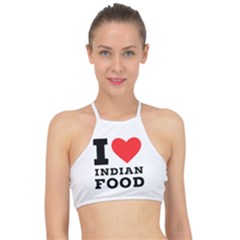 I Love Indian Food Racer Front Bikini Top by ilovewhateva